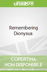 Remembering Dionysus