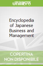 Encyclopedia of Japanese Business and Management