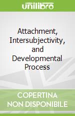 Attachment, Intersubjectivity, and Developmental Process