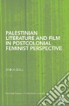 Palestinian Literature and Film in Postcolonial Feminist Perspective libro str