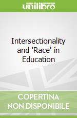 Intersectionality and "Race" in Education