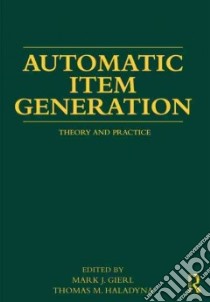 Automatic Item Generation libro in lingua di Gierl Mark J. (EDT), Haladyna Thomas M. (EDT)