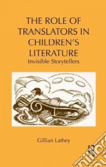 The Role of Translators in Children's Literature libro in lingua di Lathey Gillian