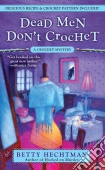 Dead Men Don't Crochet libro in lingua di Hechtman Betty