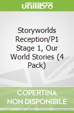 Storyworlds Reception/P1 Stage 1, Our World Stories (4 Pack)