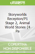 Storyworlds Reception/P1 Stage 2, Animal World Stories (4 Pa