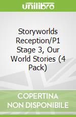 Storyworlds Reception/P1 Stage 3, Our World Stories (4 Pack)