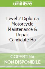 Level 2 Diploma Motorcycle Maintenance & Repair Candidate Ha
