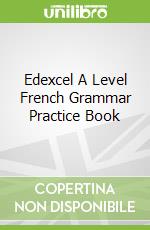 Edexcel A Level French Grammar Practice Book