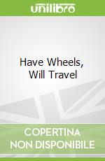 Have Wheels, Will Travel