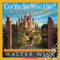 Can You See What I See? Once upon a Time libro in lingua di Wick Walter