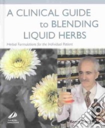 A Clinical Guide to Blending Liquid Herbs libro in lingua di Bone Kerry