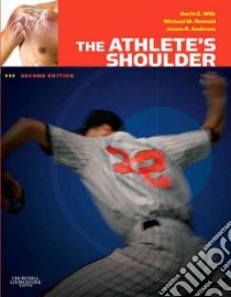 The Athlete's Shoulder libro in lingua di Wilk Kevin E., Reinold Michael M., Andrews James R.
