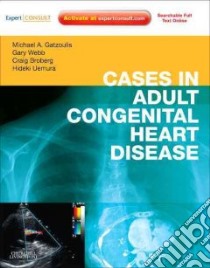 Cases in Adult Congenital Heart Disease libro in lingua di Gatzoulis Michael A., Webb Gary D. M.D., Broberg Craig S. M.D., Uemura Hideki M.D.