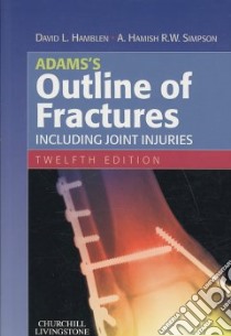 Adams's Outline of Fractures, Including Joint Injuries libro in lingua di Hamblen David L., Simpson A. Hamish R. W., Adams John Crawford