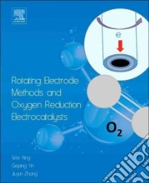 Rotating Electrode Methods and Oxygen Reduction Electrocatalysts libro in lingua di Xing Wei (EDT), Yin Geping (EDT), Zhang Jiujun (EDT)