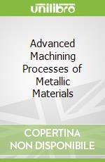 Advanced Machining Processes of Metallic Materials libro str