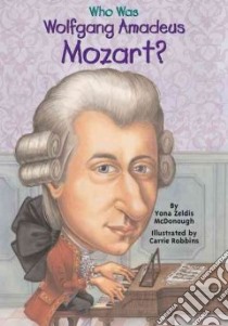 Who Was Wolfgang Amadeus Mozart? libro in lingua di McDonough Yona Zeldis, Robbins Carrie (ILT)