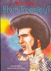 Who Was Elvis Presley? libro in lingua di Edgers Geoff, O'Brien John (ILT)
