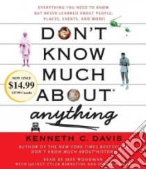 Don't Know Much About Anything (CD Audiobook) libro in lingua di Davis Kenneth C., Woodman Jeff (NRT), Bernstine Quincy Tyler (CON), Wyman Oliver (CON)