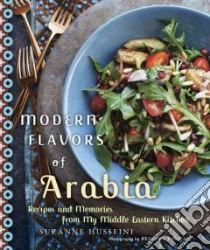 Modern Flavors of Arabia libro in lingua di Husseini Suzanne, Tinslay Petrina (PHT)