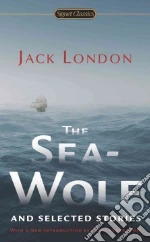 The Sea-Wolf and Selected Stories