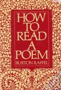 How to Read a Poem libro in lingua di Raffel Burton