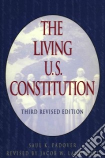 The Living U.S. Constitution libro in lingua di Padover Saul K., Landynski Jacob W.