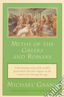 Myths of the Greeks and Romans libro in lingua di Grant Michael