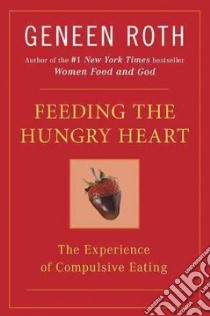 Feeding the Hungry Heart libro in lingua di Roth Geneen