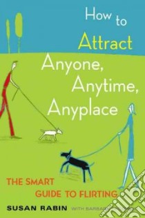How to Attract Anyone, Anytime, Anyplace libro in lingua di Rabin Susan, Lagowski Barbara J.