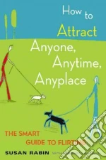 How to Attract Anyone, Anytime, Anyplace