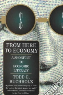 From Here to Economy libro in lingua di Buchholz Todd G.
