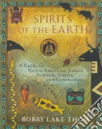 Spirits of the Earth libro in lingua di Lake-Thom Bobby