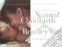 Natural Childbirth the Bradley Way libro in lingua di McCutcheon Susan, Ingraham Erick (ILT), Burningham Robin Yoko (ILT)