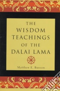 The Wisdom Teachings of the Dalai Lama libro in lingua di Dalai Lama XIV, Bunson Matthew E.