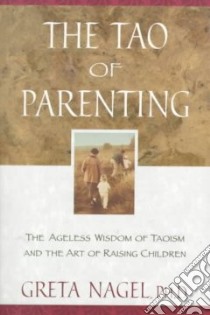 The Tao of Parenting libro in lingua di Nagel Greta