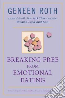 Breaking Free from Emotional Eating libro in lingua di Roth Geneen