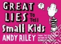 Great Lies to Tell Small Kids libro in lingua di Riley Andy