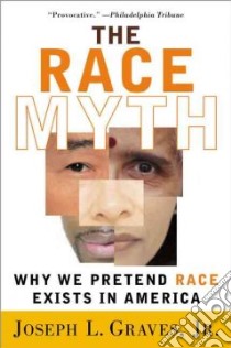 The Race Myth libro in lingua di Graves Joseph L. Jr.
