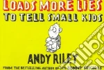 Loads More Lies to Tell Small Kids