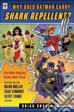 Why Does Batman Carry Shark Repellent? libro str