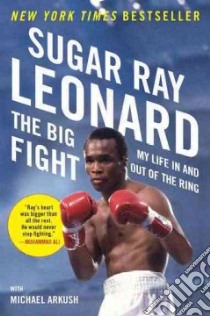 The Big Fight libro in lingua di Leonard Sugar Ray, Arkush Michael (CON)