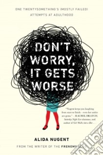 Don't Worry, It Gets Worse libro in lingua di Nugent Alida