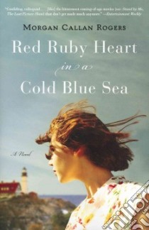 Red Ruby Heart in a Cold Blue Sea libro in lingua di Rogers Morgan Callan
