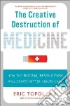 The Creative Destruction of Medicine libro str