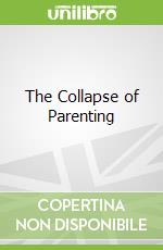 The Collapse of Parenting