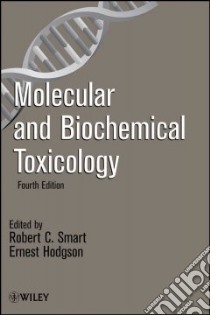 Molecular and Biochemical Toxicology libro in lingua di Smart Robert C. Ph.D., Hodgson Ernest