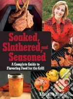 Soaked, Slathered, and Seasoned