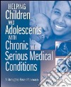 Helping Children and Adolescents With Chronic and Serious Medical Conditions libro str